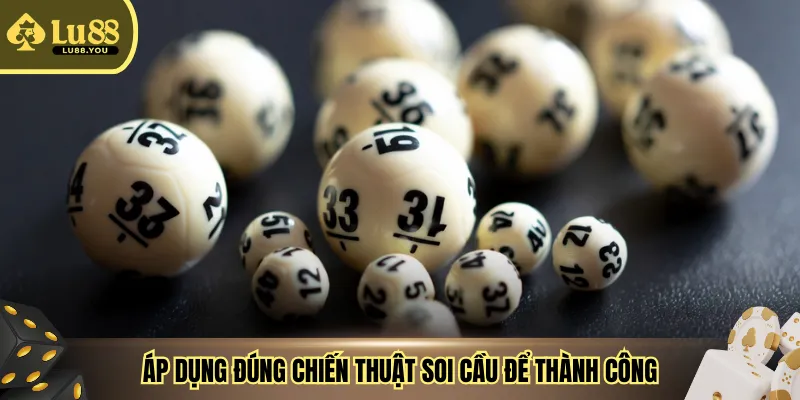 Áp dụng đúng chiến thuật soi cầu để thành công