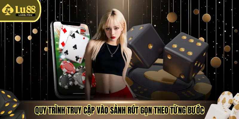 Quy trình truy cập vào sảnh rút gọn theo từng bước