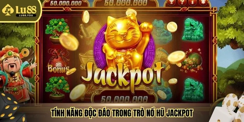 Tính năng độc đáo trong trò nổ hũ Jackpot