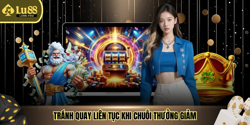 Tránh quay liên tục khi chuỗi thưởng giảm